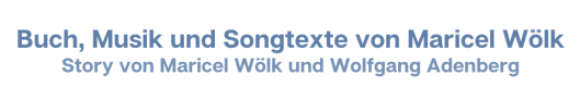  Buch, Musik und Songtexte von Maricel Wölk Story von Maricel Wölk und Wolfgang Adenberg